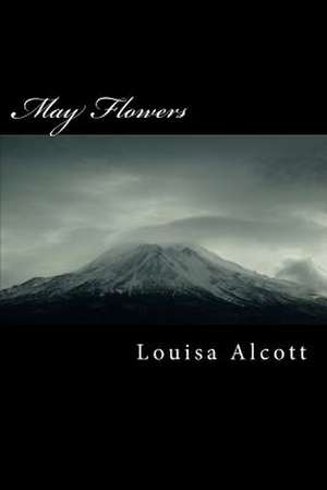 May Flowers de Louisa May Alcott