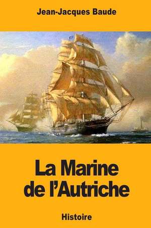 La Marine de L'Autriche de Jean-Jacques Baude