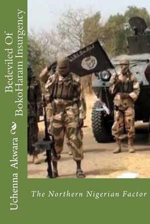 Bedeviled of Bokoharam Insurgency de Akwara, Engr Uchenna C.