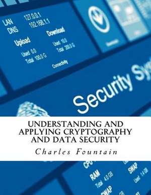 Understanding and Applying Cryptography and Data Security de Charles Fountain