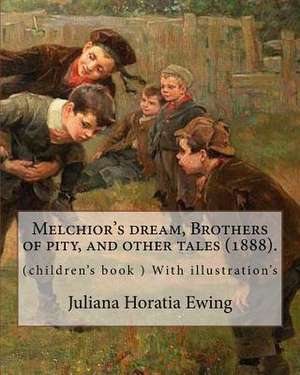 Melchior's Dream, Brothers of Pity, and Other Tales (1888). by de Juliana Horatia Ewing