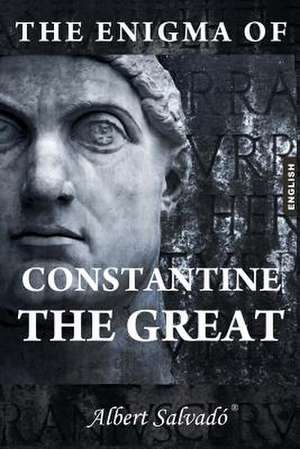 The Enigma of Constantine the Great de Albert Salvado