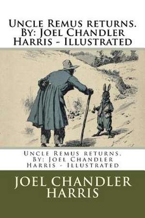 Uncle Remus Returns. by de Joel Chandler Harris