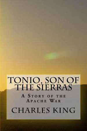 Tonio, Son of the Sierras de Charles King