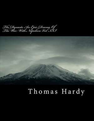 The Dynasts an Epic-Drama of the War with Napoleon Vol. III de Thomas Hardy