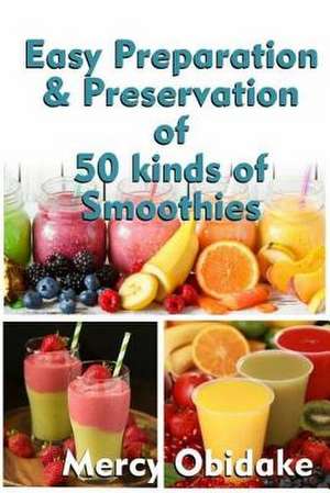 Easy Preparation and Preservation of 50 Kinds of Smoothies de Obidake, Mercy