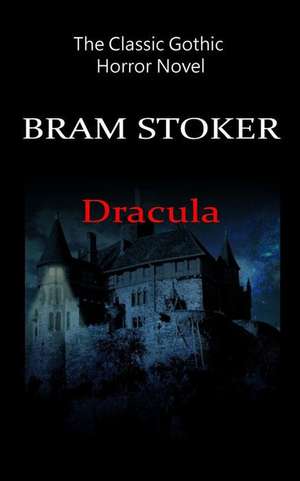 Dracula - The Classic Gothic Horror Novel de Bram Stoker