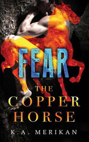 Fear (the Copper Horse Book 1) (Gay Dark Romance Bdsm) de K. a. Merikan