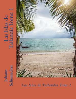 Las Islas de Tailandia Tomo 1 de Schumacher, Johann