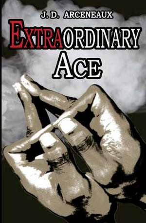 Extraordinary Ace de Arceneaux, J. D.