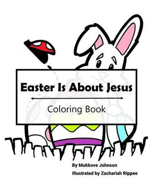 Easter Is about Jesus Coloring Book de Mukkove Johnson