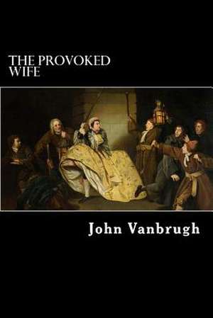 The Provoked Wife de John Vanbrugh