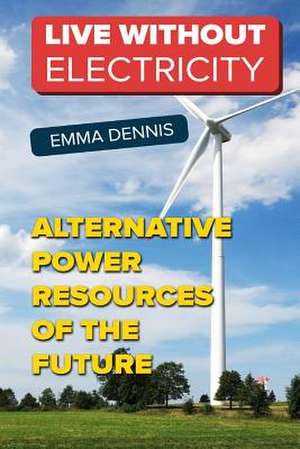 Live Without Electricity de Emma Dennis