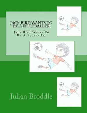 Jack Bird Wants to Be a Footballer de Broddle, Mr Julian