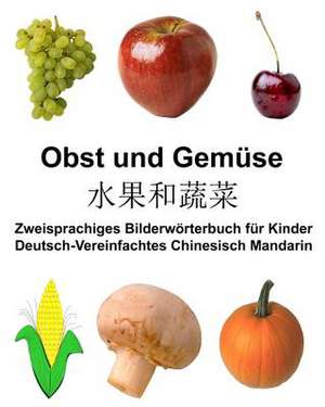 Deutsch-Vereinfachtes Chinesisch Mandarin Obst Und Gemuse Zweisprachiges Bilderworterbuch Fur Kinder de Richard Carlson Jr