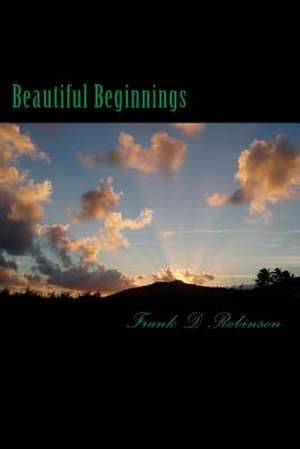 Beautiful Beginnings de Frank D. Robinson