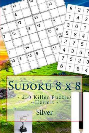 Sudoku 8 X 8 - 250 Killer Puzzles - Hermit - Silver de Pitenko, Andrii