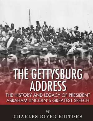 The Gettysburg Address de Charles River Editors