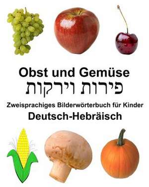 Deutsch-Hebraisch Obst Und Gemuse Zweisprachiges Bilderworterbuch Fur Kinder de Richard Carlson Jr