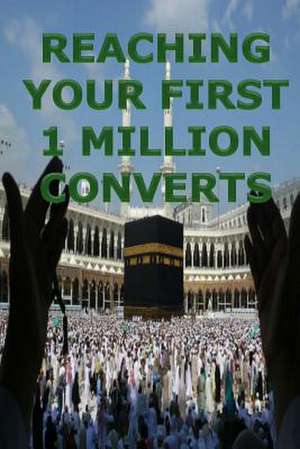 Reaching Your First 1 Million Converts de Union, Islamic Teachers