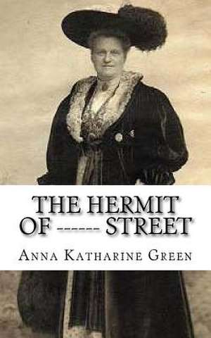 The Hermit of ------ Street de Anna Katharine Green