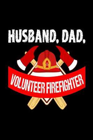 Husband Dad Volunteer Firefighter de Publishing, Creative Juices