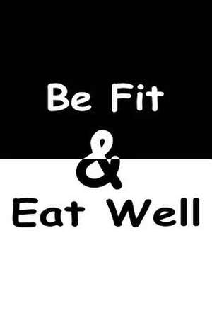 Be Fit & Eat Well de Katona, Danae