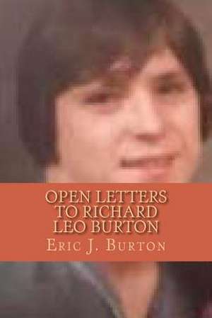 Open Letters to Richard Leo Burton de Eric J. Burton