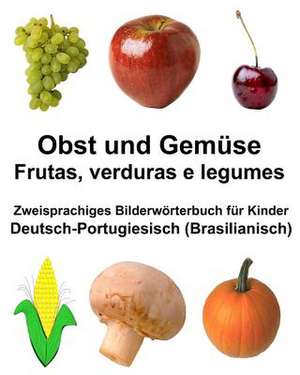 Deutsch-Portugiesisch (Brasilianisch) Obst Und Gemuse/Frutas, Verduras E Legumes Zweisprachiges Bilderworterbuch Fur Kinder de Richard Carlson Jr