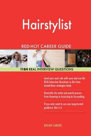 Hairstylist Red-Hot Career Guide; 1184 Real Interview Questions de Careers, Red-Hot