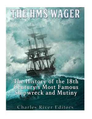 The HMS Wager de Charles River Editors
