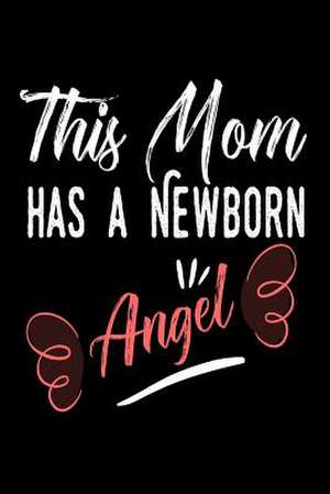 This Mom Has a Newborn Angel de Publishing, Creative Juices