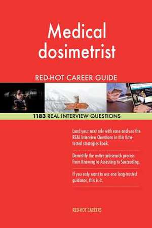 Medical Dosimetrist Red-Hot Career Guide; 1183 Real Interview Questions de Careers, Red-Hot