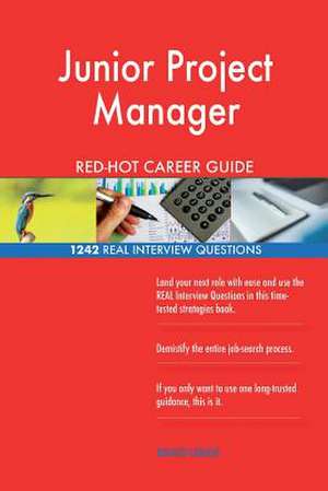 Junior Project Manager Red-Hot Career Guide; 1242 Real Interview Questions de Careers, Red-Hot