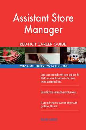 Assistant Store Manager Red-Hot Career Guide; 1237 Real Interview Questions de Careers, Red-Hot