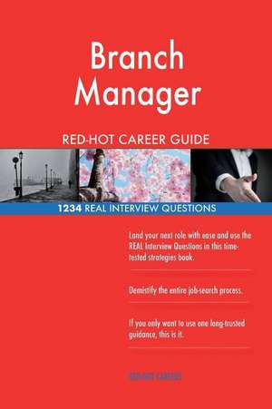 Branch Manager Red-Hot Career Guide; 1234 Real Interview Questions de Careers, Red-Hot