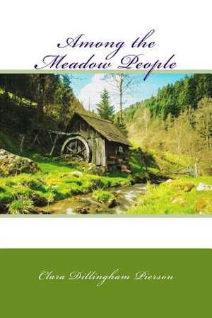 Among the Meadow People de Clara Dillingham Pierson