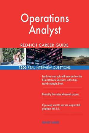 Operations Analyst Red-Hot Career Guide; 1303 Real Interview Questions de Careers, Red-Hot