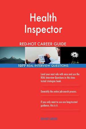 Health Inspector Red-Hot Career Guide; 1277 Real Interview Questions de Careers, Red-Hot