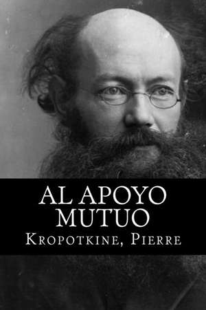 Al Apoyo Mutuo de Pierre, Kropotkine