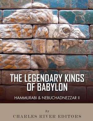 The Legendary Kings of Babylon de Charles River Editors