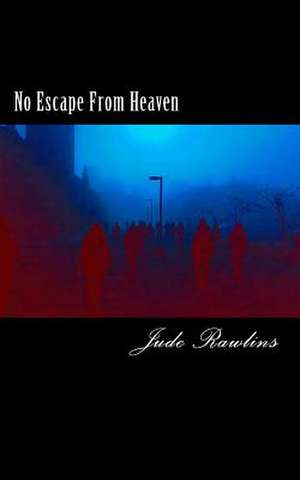 No Escape from Heaven de Rawlins, Jude