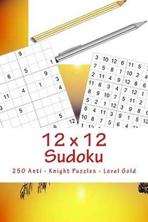 12 X 12 Sudoku - 250 Anti - Knight Puzzles - Level Gold de Pitenko, Andrii