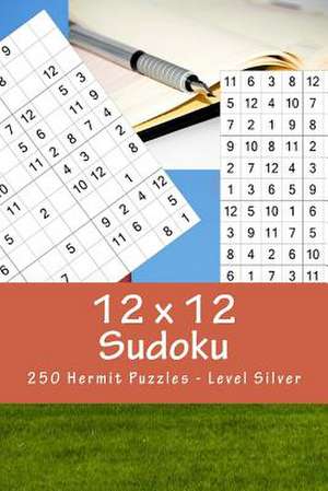 12 X 12 Sudoku - 250 Hermit Puzzles - Level Silver de Pitenko, Andrii