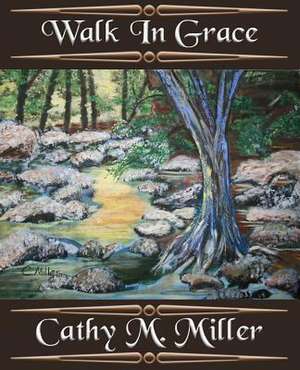 Walk in Grace de Miller Ma, Cathy M.