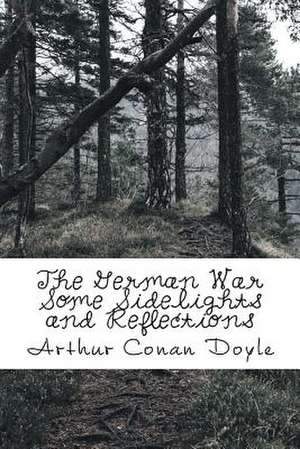 The German War Some Sidelights and Reflections de Arthur Conan Doyle