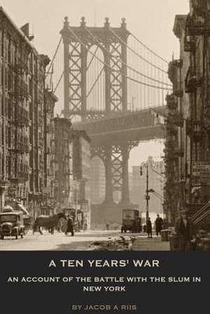 A Ten Years' War de Jacob a. Riis