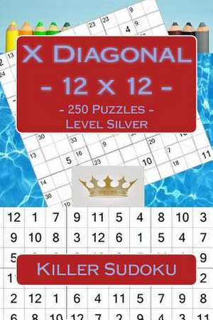 Killer Sudoku X Diagonal - 12 X 12 - 250 Puzzles - Level Silver de Pitenko, Andrii