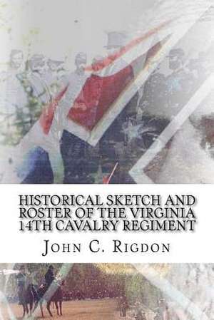 Historical Sketch and Roster of the Virginia 14th Cavalry Regiment de John C. Rigdon