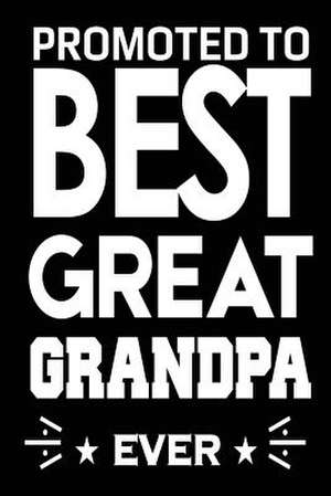 Promoted to Best Great Grandpa Ever de Publishing, Creative Juices